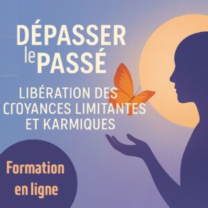 Dépasser le Passé : Libération des Croyances Limitantes et Karmiques