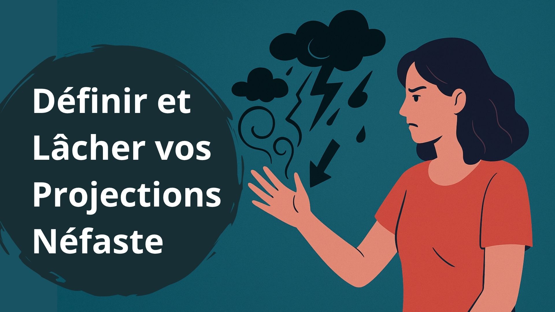 Atelier : Comment Définir et Lâcher vos Projections Néfaste
